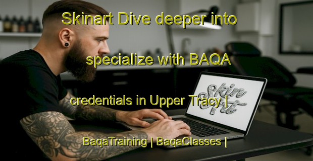 Skinart Dive deeper into specialize with BAQA credentials in Upper Tracy | BaqaTraining | BaqaClasses | SkinartTraining-Canada